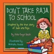 Don't Take Raja to School: Inspired by the True Story of Jade and Raja