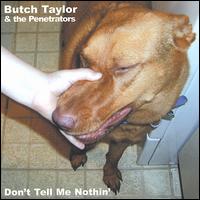 Don't Tell Me Nothin' - Butch Taylor & The Penetrators