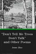 Don't Tell Me Trees Don't Talk and Other Poems - Bier, Jesse, and Dunleavy, Gareth W