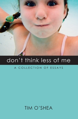 Don't Think Less of Me - O' Shea, Tim