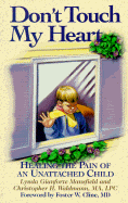 Don't Touch My Heart: Healing the Pain of an Unattached Child - Mansfield, Lynda, and Waldmann, Christopher H