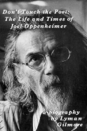 Don't Touch the Poet: The Life and Times of Joel Oppenheimer - Gilmore, Lyman