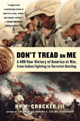 Don't Tread on Me: A 400-Year History of America at War, from Indian Fighting to Terrorist Hunting - Crocker, H W