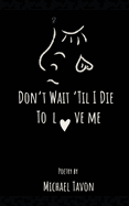 Don't Wait Til I Die To Love Me