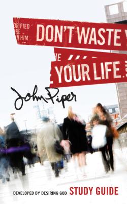 Don't Waste Your Life - Piper, John