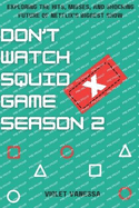 Don't Watch Squid Game Season 2: Exploring the Hits, Misses, and Shocking Future of Netflix's Biggest Show