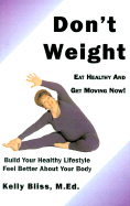 Don't Weight: Eat Healthy and Get Moving Now!