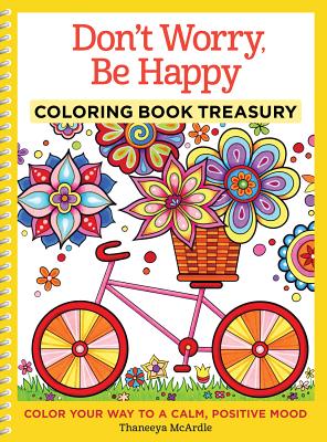 Don't Worry, Be Happy Coloring Book Treasury: Color Your Way to a Calm, Positive Mood - McArdle, Thaneeya