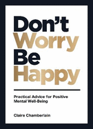 Don't Worry, Be Happy: Practical Advice for Positive Mental Well-Being