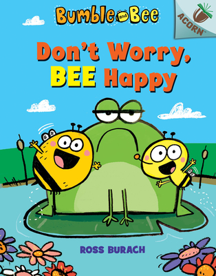 Don't Worry, Bee Happy: An Acorn Book (Bumble and Bee #1): Volume 1 - 