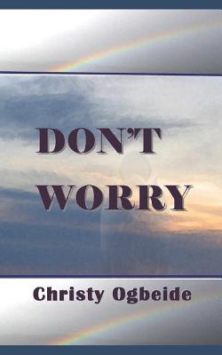 Don't Worry: Peace be with you! - Ogbeide, Christy