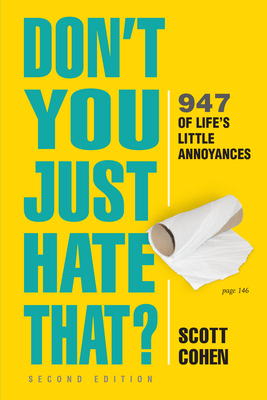 Don't You Just Hate That? 2nd Edition: 947 of Life's Little Annoyances - Cohen, Scott