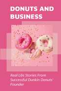 Donuts And Business: Real Life Stories From Successful Dunkin Donuts' Founder: True Motivational Stories