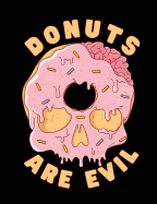 Donuts are Evil: College Ruled Donut Lovers Skull Journal and Lined Composition Notebook