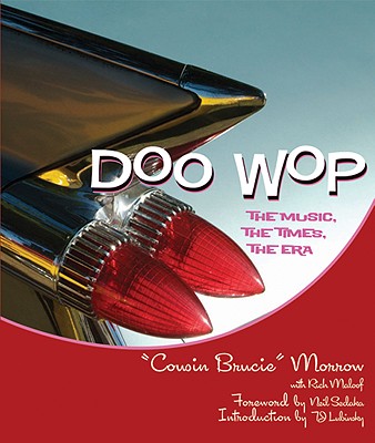 Doo Wop: The Music, the Times, the Era - Morrow, Bruce, and Maloof, Rich, and Sedaka, Neil (Foreword by)
