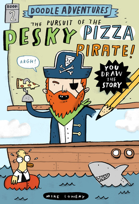 Doodle Adventures: The Pursuit of the Pesky Pizza Pirate! - Lowery, Mike