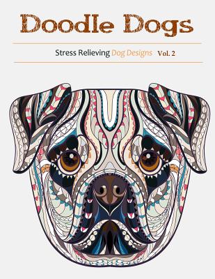 Doodle Dogs: Coloring Books for Adults Featuring Over 30 Stress Relieving Dogs Designs - Adult, Coloring Books, and Coloring, Books for Grownups