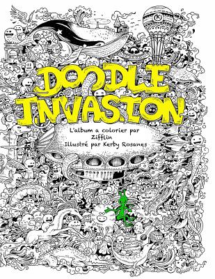 Doodle Invasion: L'album a colorier par Zifflin - Rosanes, Kerby (Illustrator), and Zifflin