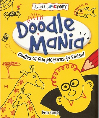 Doodle Mania: Oodles of Fun Pictures to Finish! - Coupe, Peter