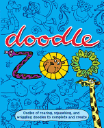 Doodle Zoo: Oodles of Roaring, Squawking, and Wriggling Doodles to Complete and Create
