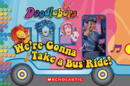 Doodlebops: We're Gonna Take a Bus Ride! - Scholastic, Inc (Creator)