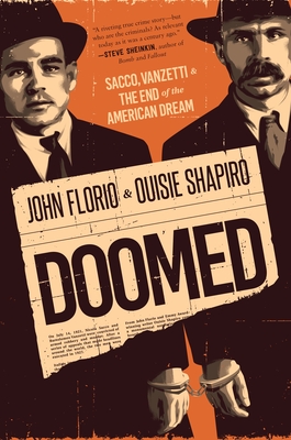 Doomed: Sacco, Vanzetti & the End of the American Dream - Florio, John, and Shapiro, Ouisie