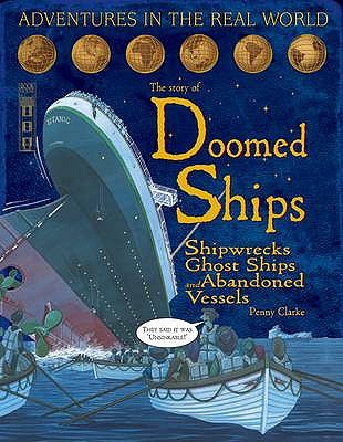 Doomed Ships: Shipwrecks, Ghost Ships and Abandoned Vessels - Clarke, Penny