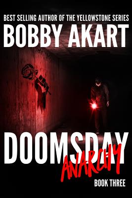 Doomsday Anarchy: A Post-Apocalyptic Survival Thriller - Akart, Bobby
