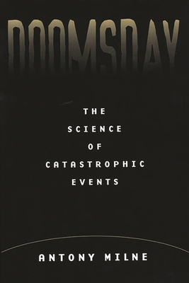 Doomsday: The Science of Catastrophic Events - Milne, Antony