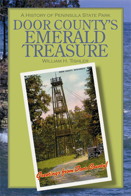 Door County's Emerald Treasure: A History of Peninsula State Park - Tishler, William H