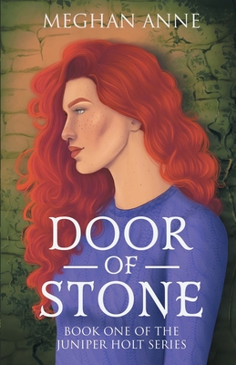 Door of Stone: Book One of the Juniper Holt Series - Anne, Meghan, and Records, Megan (Editor), and Martin, Emily (Editor)