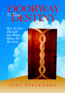 Doorway to Your Destiny: How to Live the Life You Want Before It's Too Late
