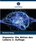 Dopamin: Die Aktion des Lebens 2. Auflage