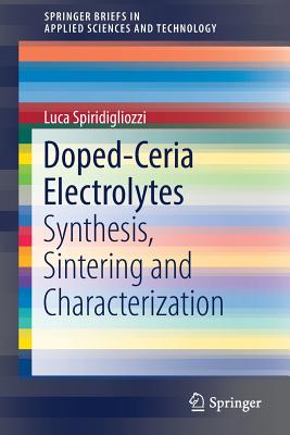 Doped-Ceria Electrolytes: Synthesis, Sintering and Characterization - Spiridigliozzi, Luca