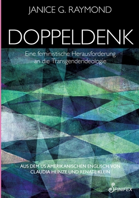 Doppeldenk: Eine feministische Herausforderung an die Transgenderideologie - Raymond, Janice G