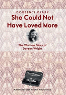 Doreen's Diary: She Could Not Have Loved More: The Wartime Diary of Doreen Wright - Wright, Doreen, and Eldridge, Helen (Editor), and Coates, Richard (Editor)