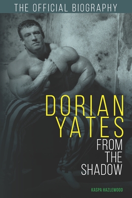 Dorian Yates From the Shadow - Hazlewood, Kaspa