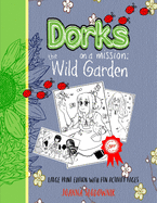 Dorks On a Mission: The Wild Garden (LARGE PRINT Edition with Fun Activity Pages)