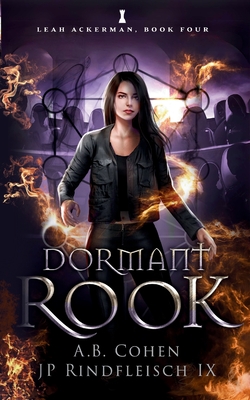 Dormant Rook: A Paranormal Academy Urban Fantasy (Leah Ackerman Book 4) - Rindfleisch IX, Jp, and Cohen, A B