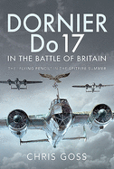 Dornier Do 17 in the Battle of Britain: The 'Flying Pencil' in the Spitfire Summer