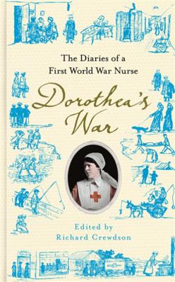 Dorothea's War: The Diaries of a First World War Nurse - Crewdson, Dorothea, and Crewdson, Richard (Editor)