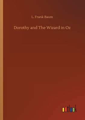 Dorothy and The Wizard in Oz - Baum, L Frank