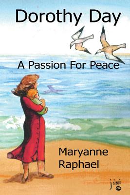 Dorothy Day, A Passion for Peace - Raphael, Maryanne