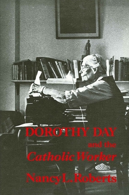 Dorothy Day and the Catholic Worker - Roberts, Nancy L