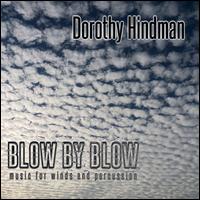 Dorothy Hindman: Blow by Blow - Music for Winds and Percussion - Atlas Saxophone Quartet; Carey Valente Kisselburg (sax); Donald Ashworth, Jr. (flute); Frank Capoferri (saxophone);...