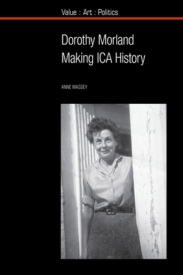 Dorothy Morland: Making ICA History - Massey, Anne