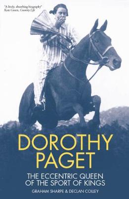 Dorothy Paget: The Eccentric Queen of the Sport of Kings - Sharpe, Graham