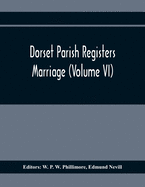 Dorset Parish Registers. Marriage (Volume VI)