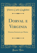 Dorval E Virginia: Dramma Semiserio Per Musica (Classic Reprint)