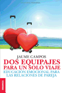 Dos equipajes para un solo viaje: Educacin emocional para las relaciones de pareja